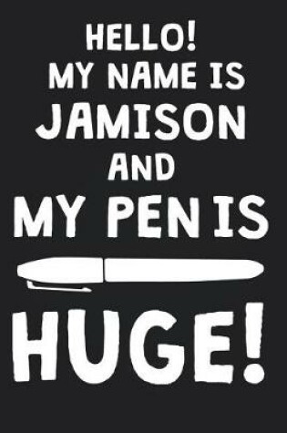 Cover of Hello! My Name Is JAMISON And My Pen Is Huge!