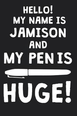 Book cover for Hello! My Name Is JAMISON And My Pen Is Huge!