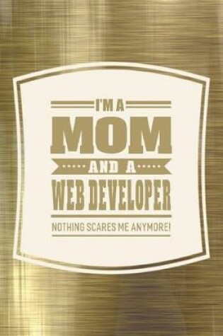 Cover of I'm A Mom And A Web Developer Nothing Scares Me Anymore!