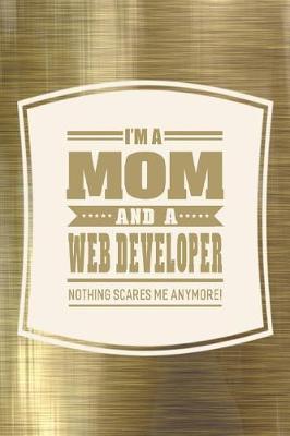 Book cover for I'm A Mom And A Web Developer Nothing Scares Me Anymore!