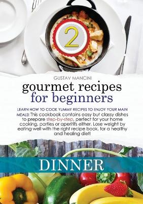 Cover of Gourmet Recipes for Beginners Dinner