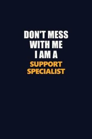 Cover of Don't Mess With Me I Am A Support Specialist