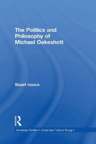 Cover of The Politics and Philosophy of Michael Oakeshott