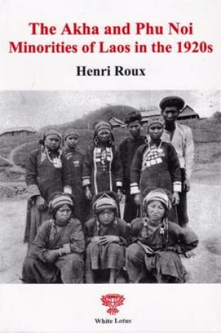 Cover of The Akha and Phu Noi Minoritoes of Laos in the 1920s