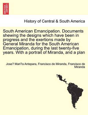 Book cover for South American Emancipation. Documents Shewing the Designs Which Have Been in Progress and the Exertions Made by General Miranda for the South American Emancipation, During the Last Twenty-Five Years. with a Portrait of Miranda, and a Plan