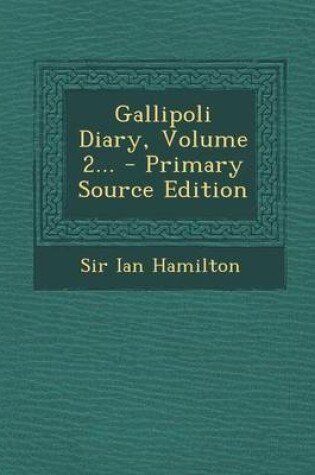 Cover of Gallipoli Diary, Volume 2... - Primary Source Edition