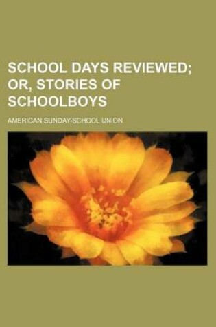 Cover of School Days Reviewed; Or, Stories of Schoolboys