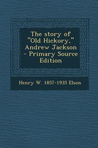 Cover of Story of "Old Hickory," Andrew Jackson