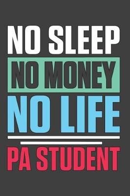 Book cover for No Sleep No Money No Life PA Student