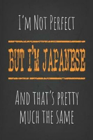 Cover of I'm not perfect, But I'm Japanese And that's pretty much the same