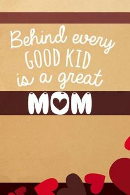 Book cover for Behind Every Good Kid Is a Great Mom