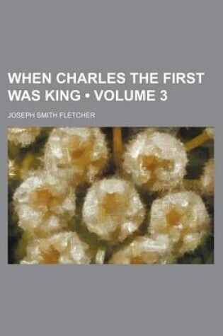 Cover of When Charles the First Was King (Volume 3)