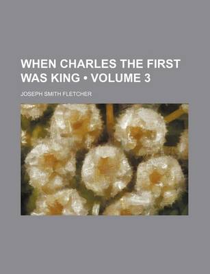 Book cover for When Charles the First Was King (Volume 3)