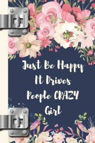 Cover of Just Be Happy It Drives People Crazy Girl