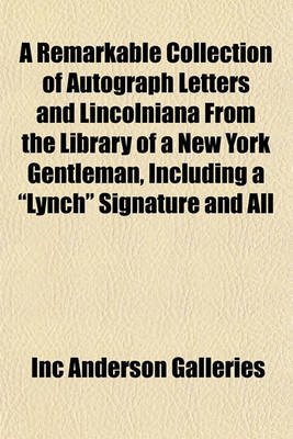 Book cover for A Remarkable Collection of Autograph Letters and Lincolniana from the Library of a New York Gentleman, Including a "Lynch" Signature and All