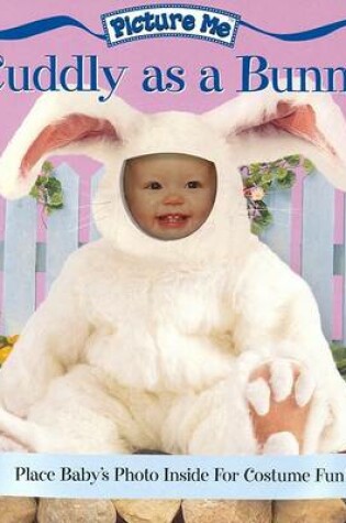 Cover of Picture Me Cuddly as a Bunny