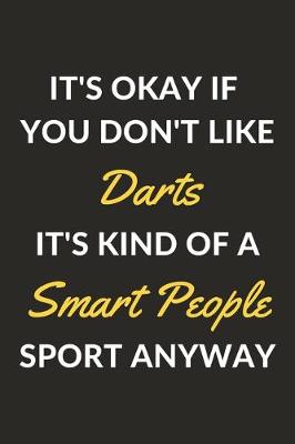 Book cover for It's Okay If You Don't Like Darts It's Kind Of A Smart People Sport Anyway