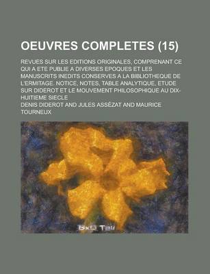 Book cover for Oeuvres Completes; Revues Sur Les Editions Originales, Comprenant Ce Qui a Ete Publie a Diverses Epoques Et Les Manuscrits Inedits Conserves a la Bibliotheque de L'Ermitage. Notice, Notes, Table Analytique, Etude Sur Diderot Et Le (15)