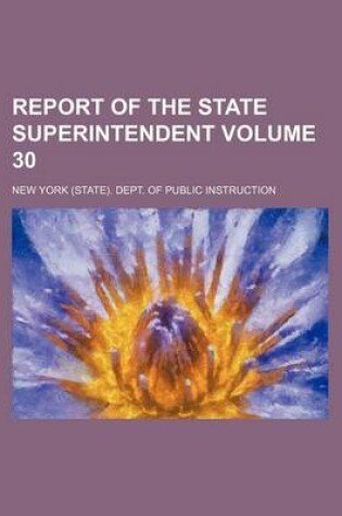 Cover of Report of the State Superintendent Volume 30