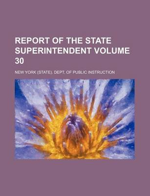 Book cover for Report of the State Superintendent Volume 30