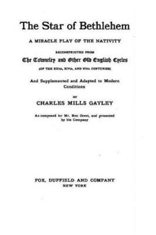 Cover of The Star of Bethlehem, a Miracle Play of the Nativity, Reconstructed From the Towneley and Other Old English Cycles