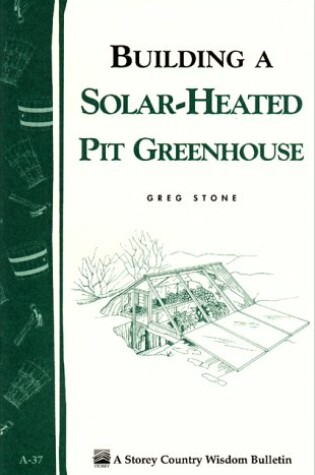 Cover of Building a Solar-heated Pit Greenhouse