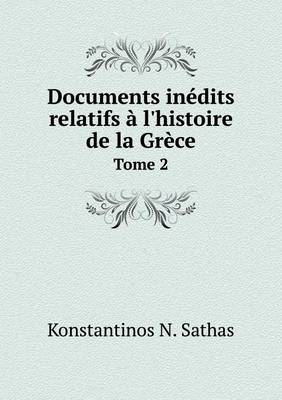 Book cover for Documents Inedits Relatifs A L'Histoire de La Grece Tome 2