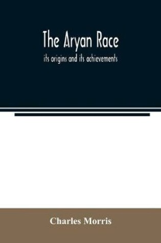 Cover of The Aryan race; its origins and its achievements