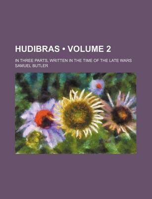 Book cover for Hudibras (Volume 2); In Three Parts, Written in the Time of the Late Wars