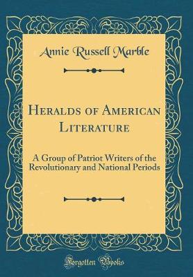 Book cover for Heralds of American Literature: A Group of Patriot Writers of the Revolutionary and National Periods (Classic Reprint)