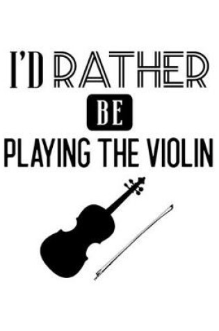 Cover of I'd Rather Be Playing the Violin