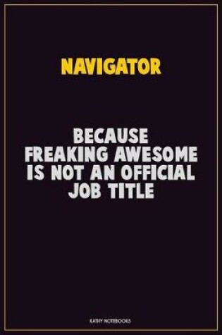 Cover of Navigator, Because Freaking Awesome Is Not An Official Job Title