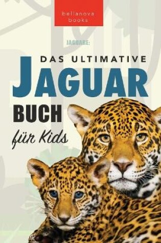 Cover of Jaguare Das Ultimative Jaguar-Buch für Kids