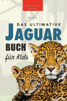 Book cover for Jaguare Das Ultimative Jaguar-Buch für Kids