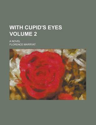 Book cover for With Cupid's Eyes; A Novel Volume 2