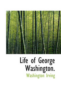 Cover of The Life of George Washington, Commander -In-Chief of the American Armies, Volume IV