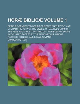 Book cover for Hora Biblica (Volume 1); Being a Connnected Series of Notes on the Text and Literary History of the Bibles, or Sacred Books of the Jews and Christians and on the Bibles or Books Accounted Sacred by the Mahometans, Hindus, Parsees, Chinese, and Scandinav