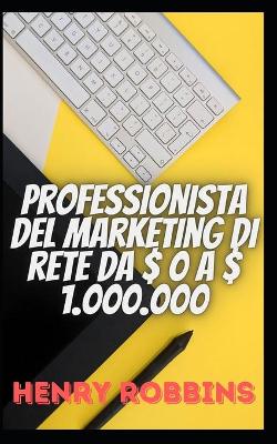 Book cover for Professionista del marketing di rete da $ 0 a $ 1.000.000