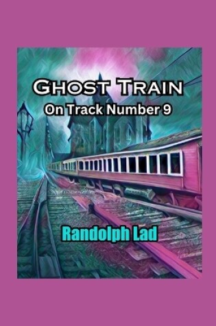 Cover of Ghost Train on Track Number 9