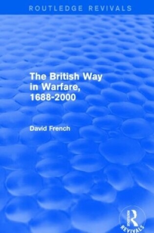 Cover of The British Way in Warfare 1688 - 2000 (Routledge Revivals)