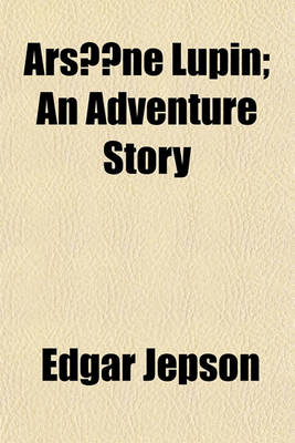 Book cover for Arsene Lupin; An Adventure Story