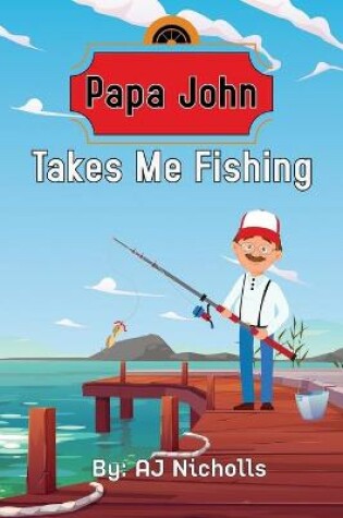 Cover of Papa John Takes Me Fishing