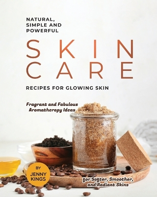 Book cover for Natural, Simple and Powerful Skin Care Recipes for Glowing Skin