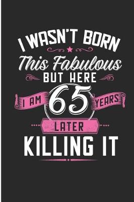 Book cover for I Wasn't Born This Fabulous But Here I Am 65 Years Later Killing It