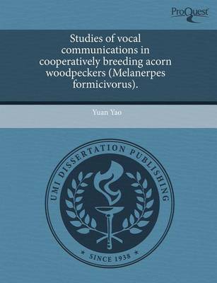 Book cover for Studies of Vocal Communications in Cooperatively Breeding Acorn Woodpeckers (Melanerpes Formicivorus)