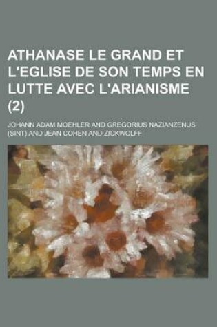 Cover of Athanase Le Grand Et L'Eglise de Son Temps En Lutte Avec L'Arianisme (2)