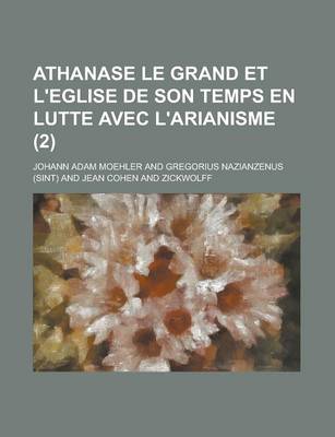 Book cover for Athanase Le Grand Et L'Eglise de Son Temps En Lutte Avec L'Arianisme (2)
