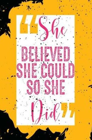 Cover of She Believed She Could So She Did Notebook Journal 8x10 in sized, 120 pages, matte finished, ruled inside.