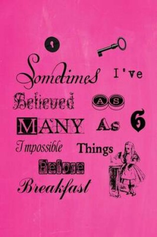 Cover of Alice in Wonderland Pastel Journal - Sometimes I've Believed As Many As Six Impossible Things Before Breakfast (Pink)