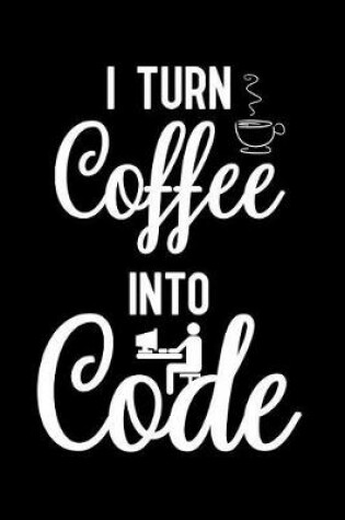 Cover of I turn coffee into code